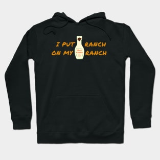 Funny - I Put Ranch On My Ranch Hoodie